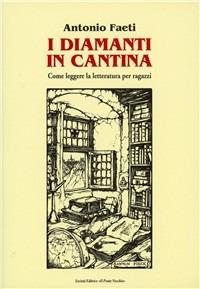 I diamanti in cantina - Antonio Faeti - Libro Il Ponte Vecchio 2001, Hamelin | Libraccio.it