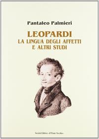 Leopardi. La lingua degli affetti e altri studi - Pantaleo Palmieri - Libro Il Ponte Vecchio 2001, Lyceum | Libraccio.it