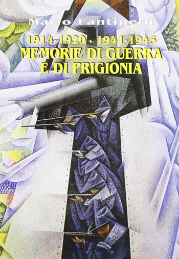 1915-1920/1940-1945. Memorie di guerra e di prigionia - Mario Fantinelli - Libro Il Ponte Vecchio 2001, Memorandum | Libraccio.it