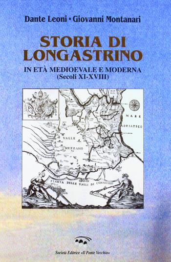 Storia di Longastrino in età medioevale e moderna (secc. XI-XVIII) - Dante Leoni, Giovanni Montanari - Libro Il Ponte Vecchio 2002, Storie | Libraccio.it