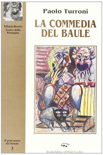 La commedia del baule - Paolo Turroni - Libro Il Ponte Vecchio 2002, Maschere. Teatro della Romagna | Libraccio.it