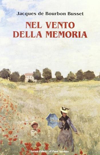 Nel vento della memoria - Jacques de Bourbon Busset - Libro Il Ponte Vecchio 2002, Cammei | Libraccio.it