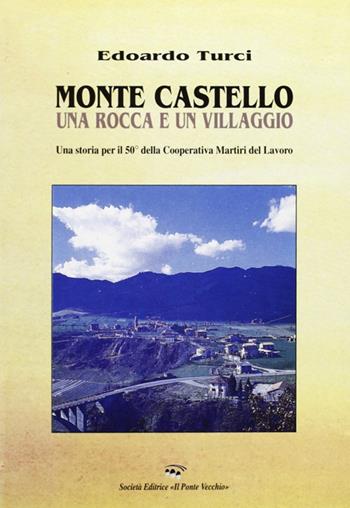 Storia di Montecastello - Edoardo Maurizio Turci - Libro Il Ponte Vecchio 2002, Vicus. Testi e documenti di storia locale | Libraccio.it