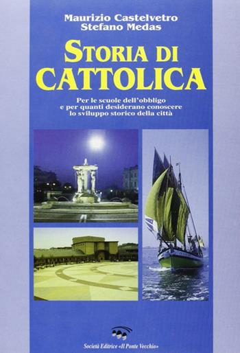 Storia di Cattolica - Maurizio Castelvetro, Stefano Medas - Libro Il Ponte Vecchio 2003, Vicus. Testi e documenti di storia locale | Libraccio.it