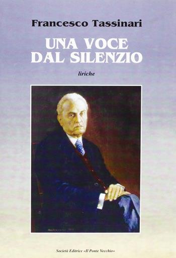 Una voce dal silenzio - Francesco Tassinari - Libro Il Ponte Vecchio 2002, Alma poesis. Poeti della Romagna contemp. | Libraccio.it