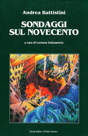 Sondaggi sul Novecento - Andrea Battistini - Libro Il Ponte Vecchio 2003, Lyceum | Libraccio.it