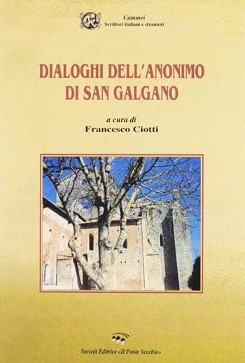 Dialoghi dell'anonimo di San Galgano - Francesco Ciotti - Libro Il Ponte Vecchio 2003, Cammei | Libraccio.it