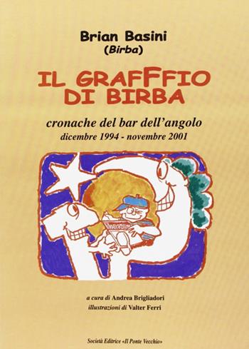 Il graffio di Birba. Cronache del bar dell'angolo - Brian Basini - Libro Il Ponte Vecchio 2003, Ursa major | Libraccio.it