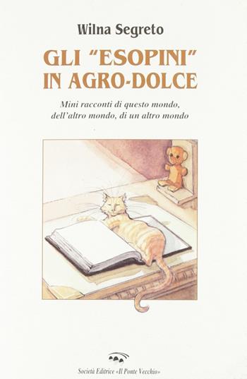 Gli Esopini in agro-dolce - Wilna Segreto - Libro Il Ponte Vecchio 2003, Cammei | Libraccio.it