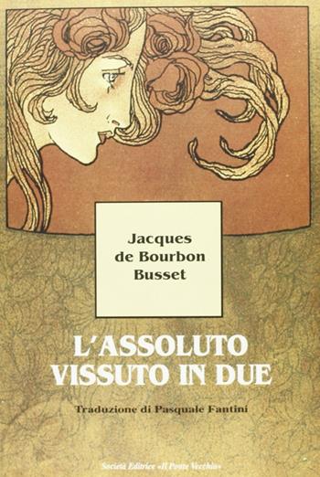 L' assoluto vissuto in due - Jacques de Bourbon Busset - Libro Il Ponte Vecchio 2004, Cammei | Libraccio.it