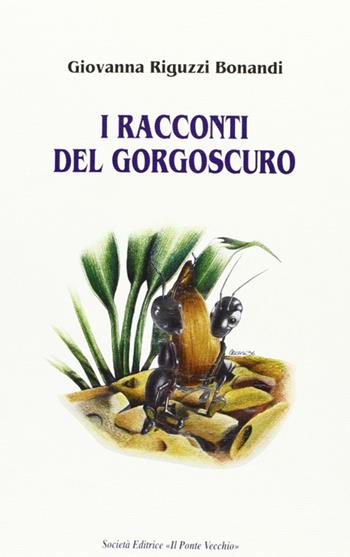 I racconti del Gorgoscuro - Giovanna Bonandi Riguzzi - Libro Il Ponte Vecchio 2004, Romandíola | Libraccio.it