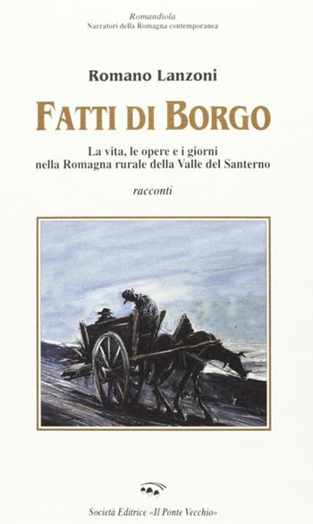 Fatti di borgo - Romano Lanzoni - Libro Il Ponte Vecchio 2004, Romandíola | Libraccio.it