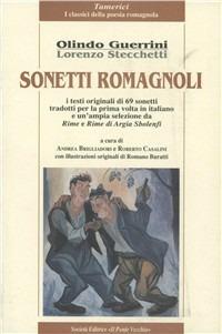 Sonetti romagnoli. I testi originali di 69 sonetti tradotti per la prima volta in italiano e un'ampia selezione da Rime e rime di Argia Sbolenfi - Olindo Guerrini - Libro Il Ponte Vecchio 2004, Alma poesis. Poeti della Romagna contemp. | Libraccio.it