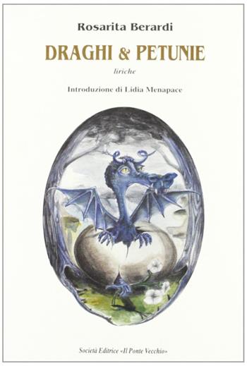 Draghi & petunie - Rosarita Berardi - Libro Il Ponte Vecchio 2004, Alma poesis. Poeti della Romagna contemp. | Libraccio.it