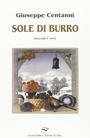 Sole di burro - Giuseppe Centanni - Libro Il Ponte Vecchio 2004, Cammei | Libraccio.it