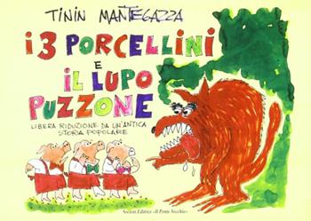 I tre porcellini e il lupo puzzone - Tinin Mantegazza - Libro Il Ponte Vecchio 2005, Juvenilia | Libraccio.it