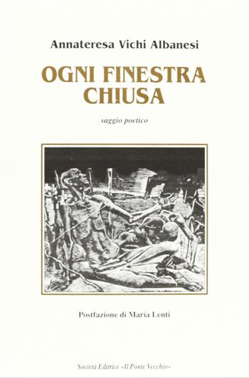 Ogni finestra chiusa - Annateresa Vichi Albanesi - Libro Il Ponte Vecchio 2005, Cammei | Libraccio.it