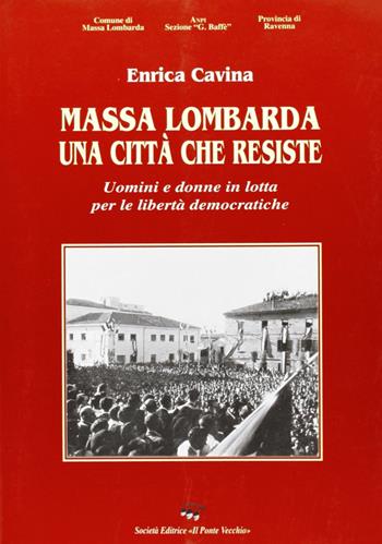 Massa Lombarda. Una città che resiste - Enrica Cavina - Libro Il Ponte Vecchio 2006, Storie | Libraccio.it