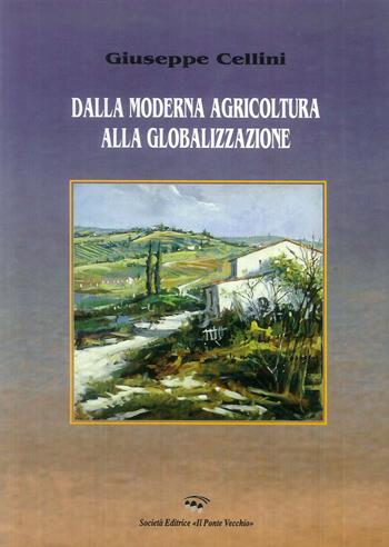 Dalla moderna agricoltura alla globalizzazione - Giuseppe Cellini - Libro Il Ponte Vecchio 2005, Ursa major | Libraccio.it
