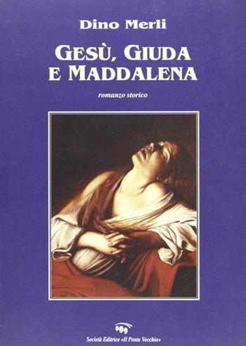 Gesù, Giuda e Maddalena - Dino Merli - Libro Il Ponte Vecchio 2005, Cammei | Libraccio.it