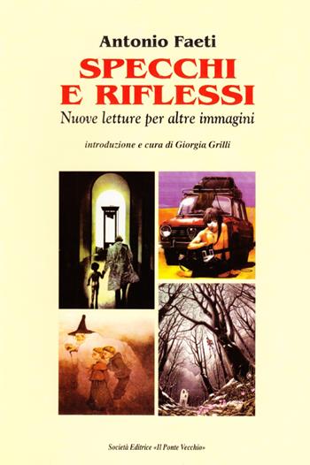 Specchi e riflessi. Nuove letture per altre immagini - Antonio Faeti - Libro Il Ponte Vecchio 2005, Hamelin | Libraccio.it