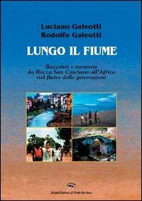 Lungo il fiume - Luciano Galeotti, Rodolfo Galeotti - Libro Il Ponte Vecchio 2005, Memorandum | Libraccio.it