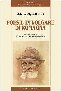Poesie in volgare di Romagna - Aldo Spallicci - Libro Il Ponte Vecchio 2005, Alma poesis. Poeti della Romagna contemp. | Libraccio.it