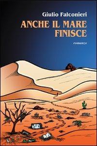 Anche il mare finisce - Giulio Falconieri - Libro Il Ponte Vecchio 2005, Romandíola | Libraccio.it