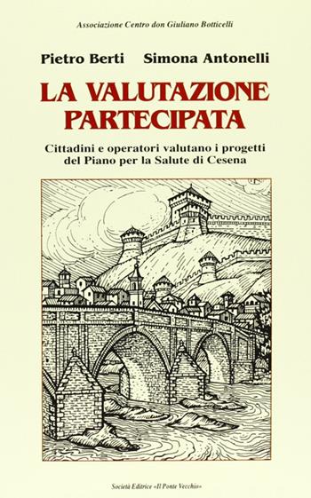 La valutazione partecipata - Pietro Berti, Simona Antonelli - Libro Il Ponte Vecchio 2006, Ursa major | Libraccio.it