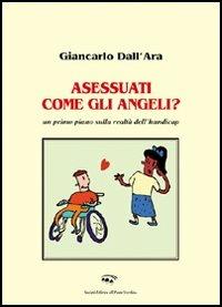 Asessuati come gli angeli? - Giancarlo Dall'Ara - Libro Il Ponte Vecchio 2006, Ursa major | Libraccio.it