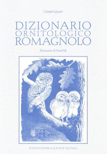 Dizionario ornitologico romagnolo - Giorgio Lazzari - Libro Il Ponte Vecchio 2006, Ursa major | Libraccio.it