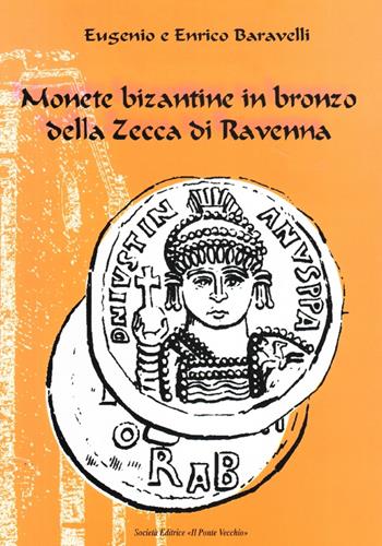 Monete bizantine in bronzo della zecca di Ravenna - Eugenio Baravelli, Enrico Baravelli - Libro Il Ponte Vecchio 2006, Ursa major | Libraccio.it
