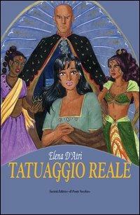 Tatuaggio reale - Elena D'Atri - Libro Il Ponte Vecchio 2006, Juvenilia | Libraccio.it
