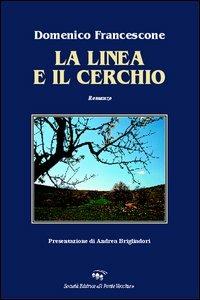La linea e il cerchio - Domenico Francescone - Libro Il Ponte Vecchio 2006, Romandíola | Libraccio.it