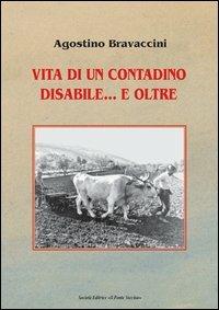 Vita di un contadino disabile... e oltre - Agostino Bravaccini - Libro Il Ponte Vecchio 2006, Memorandum | Libraccio.it