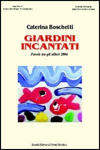Giardini incantati 2006 - Caterina Boschetti - Libro Il Ponte Vecchio 2006, Juvenilia | Libraccio.it