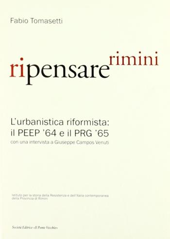 Ripensare Rimini. L'urbanistica riformista: il PEEP '64 e il PRG '65. Con una intervista a Giuseppe Campos Venuti - Fabio Tomasetti - Libro Il Ponte Vecchio 2007, Ursa major | Libraccio.it