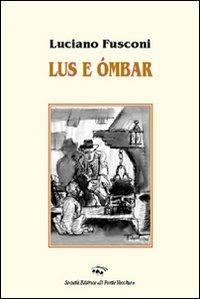 Lus e ombar - Luciano Fusconi - Libro Il Ponte Vecchio 2007, Soldanellae | Libraccio.it