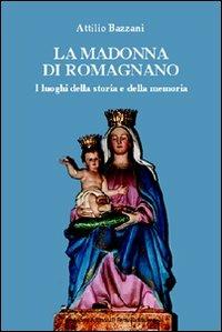 La Madonna di Romagnano - Attilio Bazzani - Libro Il Ponte Vecchio 2007, Vicus. Testi e documenti di storia locale | Libraccio.it