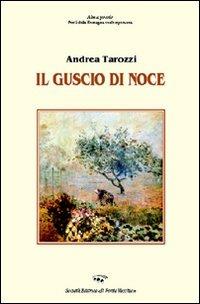Il guscio di noce - Andrea Tarozzi - Libro Il Ponte Vecchio 2007, Alma poesis. Poeti della Romagna contemp. | Libraccio.it