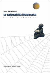 La ragnatela illuminata - Anna Maria Carroli - Libro Il Ponte Vecchio 2007, Cammei | Libraccio.it