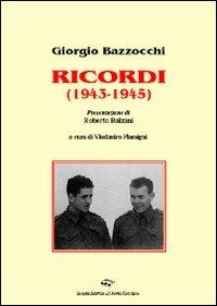 Ricordi (1943-1945) - Giorgio Bazzocchi - Libro Il Ponte Vecchio 2007, Vicus. Testi e documenti di storia locale | Libraccio.it