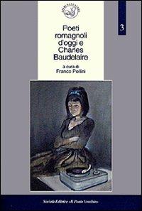 Poeti romagnoli d'oggi e Charles Baudelaire  - Libro Il Ponte Vecchio 2007, Alma poesis. Poeti della Romagna contemp. | Libraccio.it
