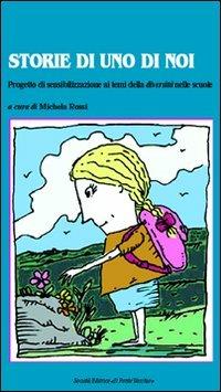 Storie di uno di noi. Progetto di sensibilizzazione ai temi della diversità e della salute nelle scuole  - Libro Il Ponte Vecchio 2007, Insieme. Banca dati sul volontariato | Libraccio.it