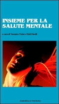 Insieme per la salute mentale - Veronica Vicini, Eddi Bisulli - Libro Il Ponte Vecchio 2007, Insieme. Banca dati sul volontariato | Libraccio.it