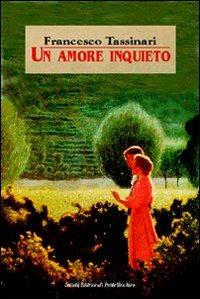 Un amore inquieto - Francesco Tassinari - Libro Il Ponte Vecchio 2007, Cammei | Libraccio.it