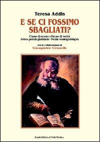 E se ci fossimo sbagliati? Cause di errore e forme di verità. Settore peritale giudiziale. Perizia tecnico-grafologica - Teresa Addis - Libro Il Ponte Vecchio 2007, Ursa major | Libraccio.it