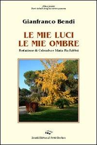 Le mie luci le mie ombre - Gianfranco Bendi - Libro Il Ponte Vecchio 2007, Alma poesis. Poeti della Romagna contemp. | Libraccio.it