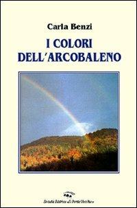 I colori dell'arcobaleno - Carla Benzi - Libro Il Ponte Vecchio 2007, Memorandum | Libraccio.it