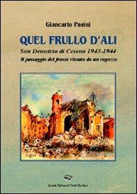 Quel frullo d'ali. San Demetrio di Cesena 1943-1944. Il passaggio del fronte vissuto da un ragazzo - Giancarlo Pasini - Libro Il Ponte Vecchio 2008, Vicus. Testi e documenti di storia locale | Libraccio.it